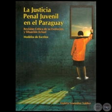 LA JUSTICIA PENAL JUVENIL EN EL PARAGUAY - Por VIOLETA GONZLEZ VALDEZ - Ao 2006